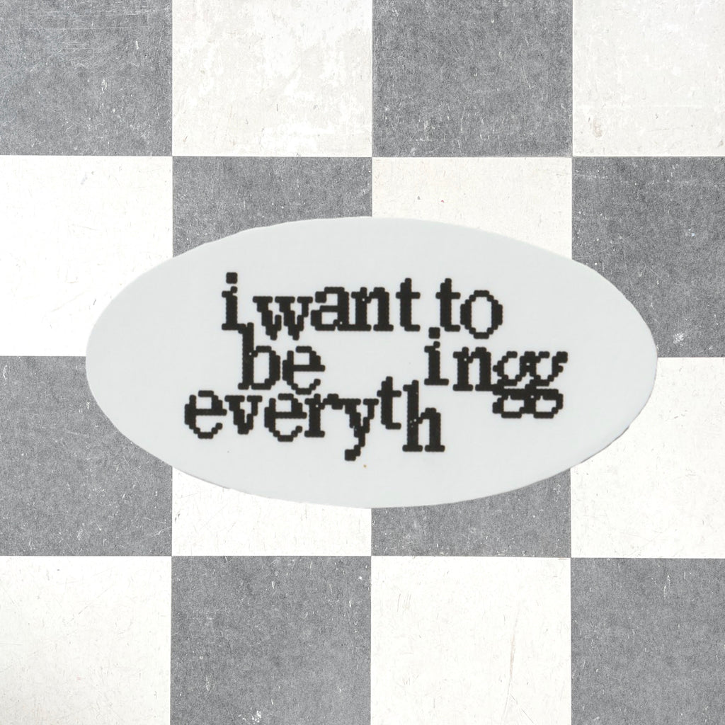 i want to be everything sticker