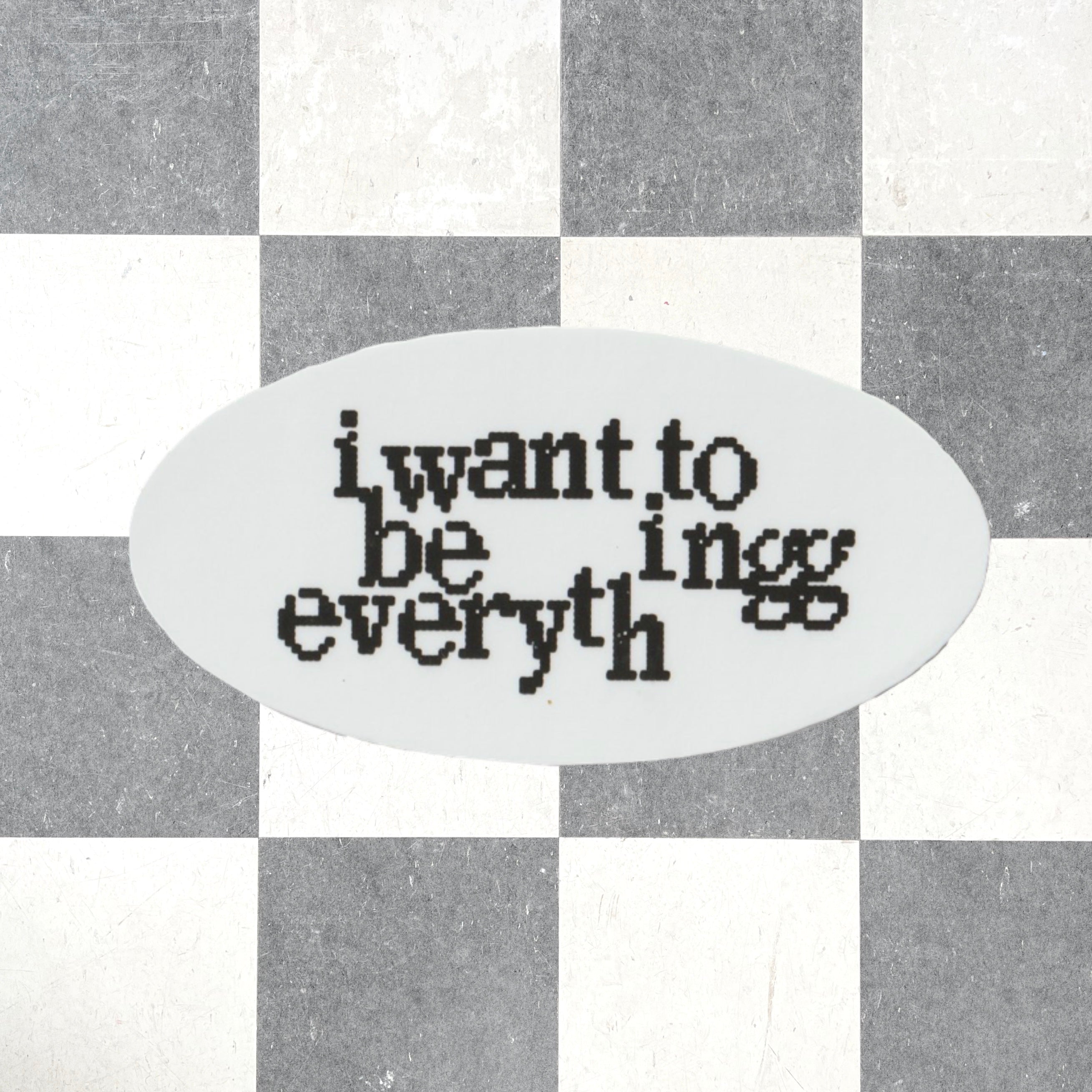 i want to be everything sticker