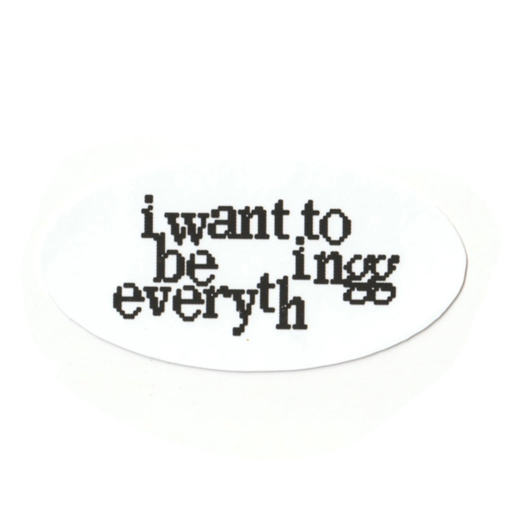 i want to be everything sticker