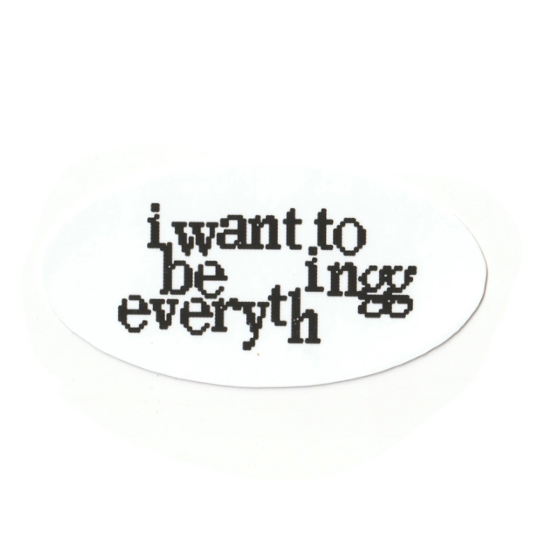 i want to be everything sticker